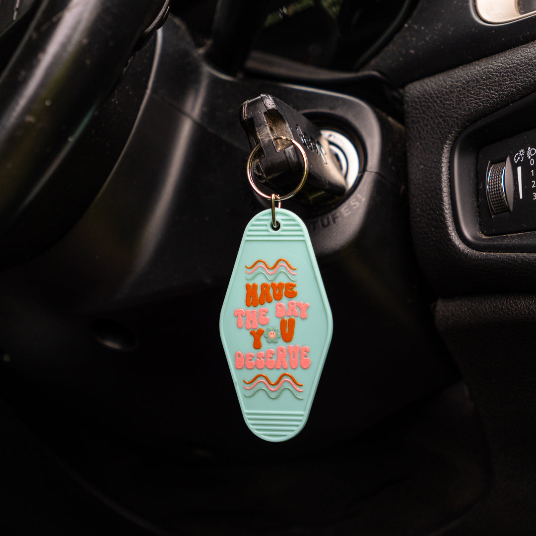 Have The Day You Derserve